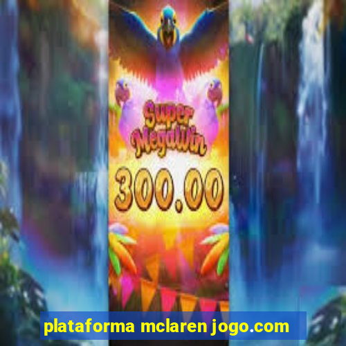 plataforma mclaren jogo.com